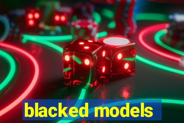 blacked models
